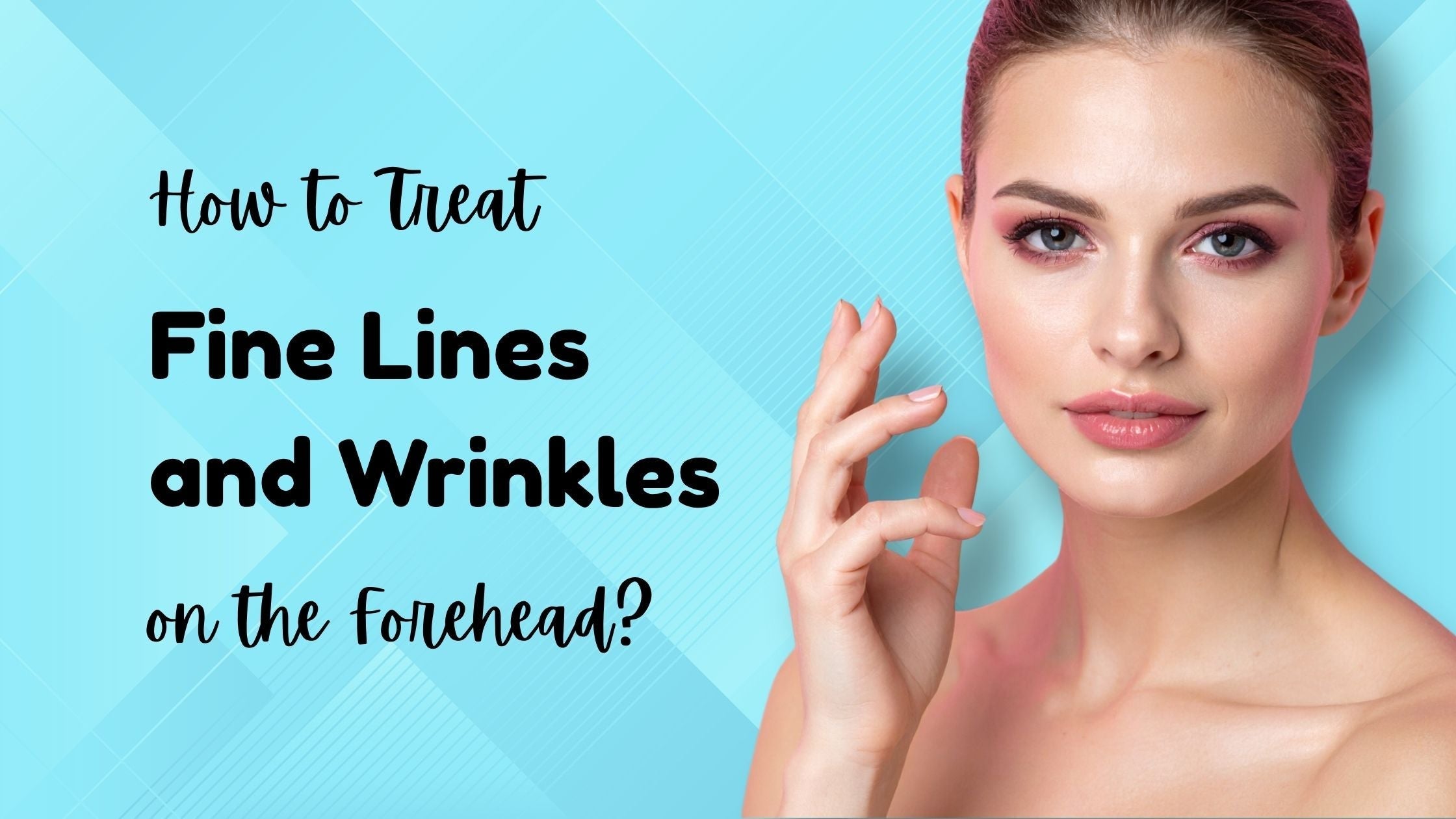 How to Treat Fine Lines and Wrinkles on the Forehead?