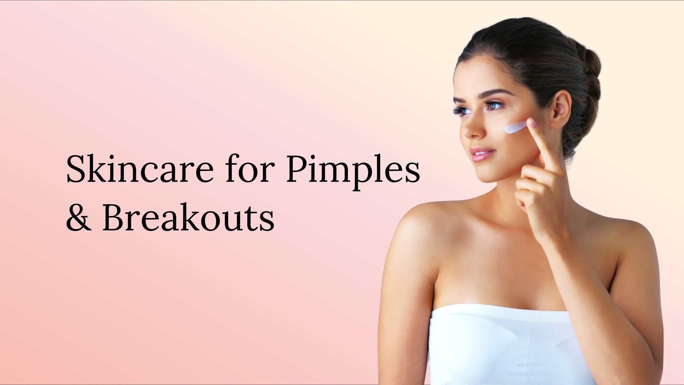 Best Skincare for Pimples and Breakouts on Face
